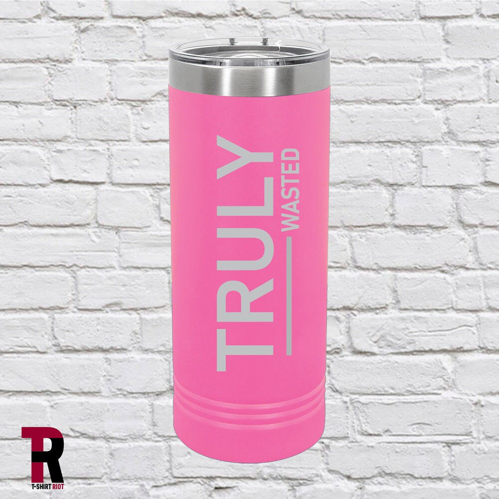 TRULY Wasted Laser Engraved 22oz Insulated Skinny Tumbler - SKU