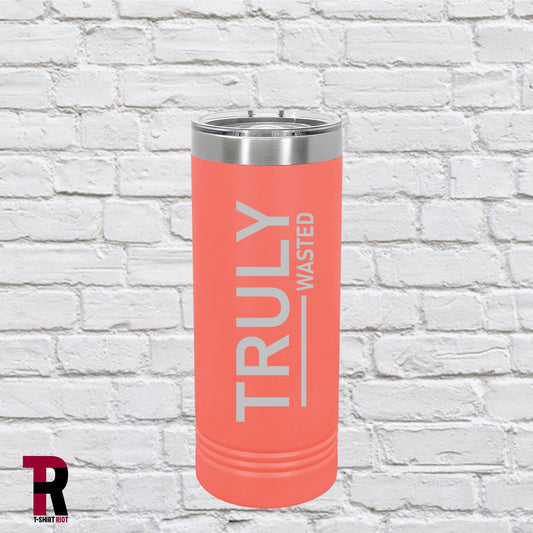 TRULY Wasted Laser Engraved 22oz Insulated Skinny Tumbler - SKU